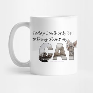 Today I will only be talking about my cat - silver tabby oil painting word art Mug